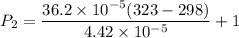 P_{2}=\dfrac{36.2\times10^{-5}(323-298)}{4.42\times10^{-5}}+1