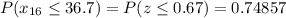 P(x_{16}\leq36.7)=P(z\leq 0.67)=0.74857