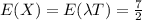 E(X) = E(\lambda T) = \frac{7}{2}
