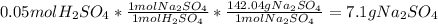 0.05molH_2SO_4*\frac{1molNa_2SO_4}{1mol H_2SO_4} *\frac{142.04gNa_2SO_4}{1molNa_2SO_4} =7.1gNa_2SO_4