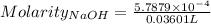 Molarity_{NaOH}=\frac{5.7879\times 10^{-4}}{0.03601 L}