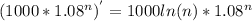 (1000*1.08^n)^{'} = 1000ln(n)*1.08^n