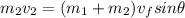 m_2v_2=(m_1+m_2)v_fsin\theta