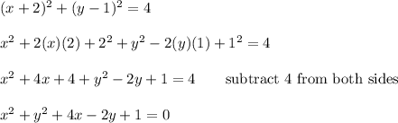 (x+2)^2+(y-1)^2=4\\\\x^2+2(x)(2)+2^2+y^2-2(y)(1)+1^2=4\\\\x^2+4x+4+y^2-2y+1=4\qquad\text{subtract 4 from both sides}\\\\x^2+y^2+4x-2y+1=0