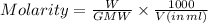 Molarity=\frac{W}{GMW} \times \frac{1000}{V(in\,ml)}