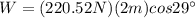 W=(220.52 N)(2 m)cos{29\°}