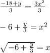 \frac{-18 + y}{3} = \frac{3x^2}{3} \\ \\ -6 + \frac{y}{3} = x^2 \\ \\ \sqrt{-6 + \frac{y}{3}} = x