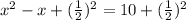 x^2-x+(\frac{1}{2})^2=10+(\frac{1}{2})^2