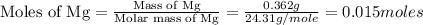 \text{Moles of Mg}=\frac{\text{Mass of Mg}}{\text{Molar mass of Mg}}=\frac{0.362g}{24.31g/mole}=0.015moles