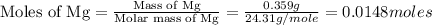 \text{Moles of Mg}=\frac{\text{Mass of Mg}}{\text{Molar mass of Mg}}=\frac{0.359g}{24.31g/mole}=0.0148moles