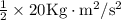 \frac{1}{2} \times 20 \mathrm{Kg} \cdot \mathrm{m}^{2} / \mathrm{s}^{2}