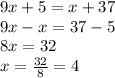 9x+5=x+37\\9x-x=37-5\\8x=32\\x=\frac{32}{8}=4