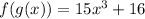 f(g(x))=15x^3+16