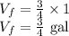 V_{f}=\frac{3}{4}\times 1\\V_{f}=\frac{3}{4}\textrm{ gal}
