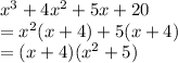 x^3+4x^2+5x+20\\&#10;=x^2(x+4)+5(x+4)\\&#10;=(x+4)(x^2+5)