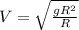 V=\sqrt{\frac{gR^{2} }{R} }