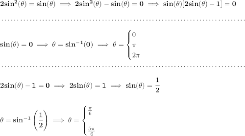 \bf 2sin^2(\theta )=sin(\theta )\implies 2sin^2(\theta )-sin(\theta )=0\implies sin(\theta )[2sin(\theta )-1]=0 \\\\[-0.35em] ~\dotfill\\\\ sin(\theta )=0\implies \theta =sin^{-1}(0)\implies \theta = \begin{cases} 0\\ \pi \\ 2\pi \end{cases} \\\\[-0.35em] ~\dotfill\\\\ 2sin(\theta )-1=0\implies 2sin(\theta )=1\implies sin(\theta )=\cfrac{1}{2} \\\\\\ \theta =sin^{-1}\left( \cfrac{1}{2}\right)\implies \theta = \begin{cases} \frac{\pi }{6}\\\\ \frac{5\pi }{6} \end{cases}