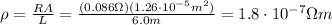 \rho = \frac{RA}{L}=\frac{(0.086 \Omega)(1.26\cdot 10^{-5} m^2)}{6.0 m}=1.8\cdot 10^{-7} \Omega m