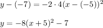 y-(-7)=-2\cdot 4(x-(-5))^2\\ \\y=-8(x+5)^2-7