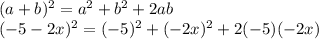 (a+b)^{2}   = a^{2}  +  b^{2}  + 2ab\\ (-5-2x)^{2} = (-5)^{2}  +  (-2x)^{2}  + 2(-5)(-2x)