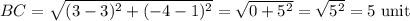BC=\sqrt{(3-3)^2+(-4-1)^2}=\sqrt{0+5^2}=\sqrt{5^2}=5\text{ unit}
