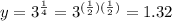 y=3^{\frac{1}{4}}=3^{(\frac{1}{2})(\frac{1}{2})}=1.32