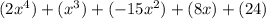 (2x^4) + (x^3) + (-15x^2)  +(8x) +(24)