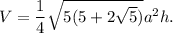 V=\dfrac{1}{4}\sqrt{5(5+2\sqrt5)}a^2h.