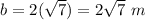 b=2(\sqrt{7})=2\sqrt{7}\ m