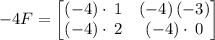 -4F=\begin{bmatrix}\left(-4\right)\cdot \:1&\left(-4\right)\left(-3\right)\\ \left(-4\right)\cdot \:2&\left(-4\right)\cdot \:0\end{bmatrix}