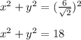 x^2 + y^2 =(\frac{6}{\sqrt{2}})^2\\\\x^2 + y^2 =18