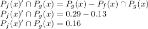 P_f(x)' \cap P_g(x)=P_g(x)-P_f(x) \cap P_g(x)\\P_f(x)' \cap P_g(x)= 0.29-0.13\\P_f(x)' \cap P_g(x)=0.16