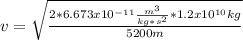 v=\sqrt{\frac{2*6.673x10^{-11}\frac{m^3}{kg*s^2}*1.2x10^{10}kg}{5200m}}
