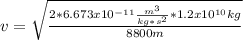 v=\sqrt{\frac{2*6.673x10^{-11}\frac{m^3}{kg*s^2}*1.2x10^{10}kg}{8800m}}