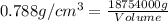 0.788g/cm^3=\frac{18754000g}{Volume}