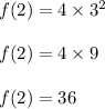 f(2)=4\times 3^2\\\\f(2)=4\times 9\\\\f(2)=36