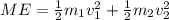 ME = \frac{1}{2}m_1v_1^2 + \frac{1}{2}m_2v_2^2