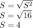 S=\sqrt{S^2}\\S=\sqrt{16} \\S= 4