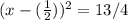 (x- (\frac{1}{2}))^2 = 13/4