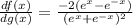 \frac{df(x)}{dg(x)} = \frac{-2(e^{x} - e^{-x})}{(e^{x}+ e^{-x} )^{2}  }