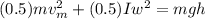 (0.5)mv_{m}^{2} + (0.5)Iw^{2}= mgh