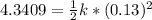 4.3409 = \frac{1}{2} k *(0.13)^2
