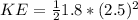 KE = \frac{1}{2}1.8*(2.5)^2