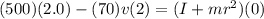 (500)(2.0) - (70) v (2) = (I + mr^{2})(0)