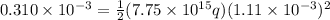 0.310 \times 10^{-3} = \frac{1}{2}(7.75 \times 10^{15} q)(1.11 \times 10^{-3})^2