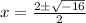x=\frac{2 \pm \sqrt{-16}}{2}