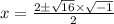 x=\frac{2 \pm \sqrt{16} \times \sqrt{-1}}{2}
