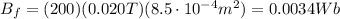 B_f = (200)(0.020 T)(8.5\cdot 10^{-4} m^2)=0.0034 Wb