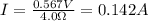 I=\frac{0.567 V}{4.0 \Omega}=0.142 A
