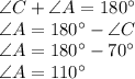 \angle C + \angle A = 180\°\\\angle A = 180\° - \angle C\\\angle A = 180\° - 70\° \\\angle A = 110\°